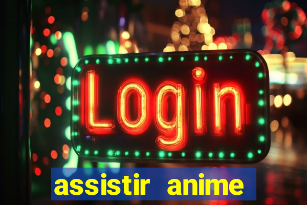 assistir anime online dublado